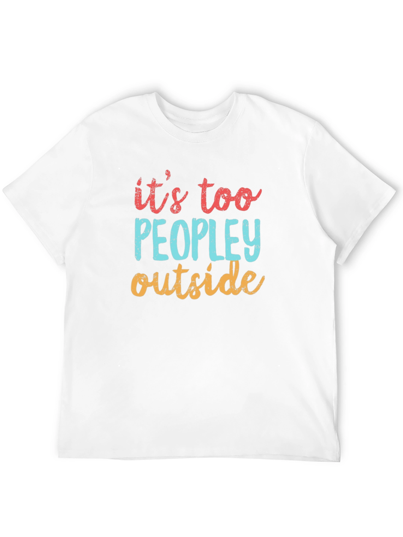 Funny Its Too Peopley Outside Graphic T-Shirt