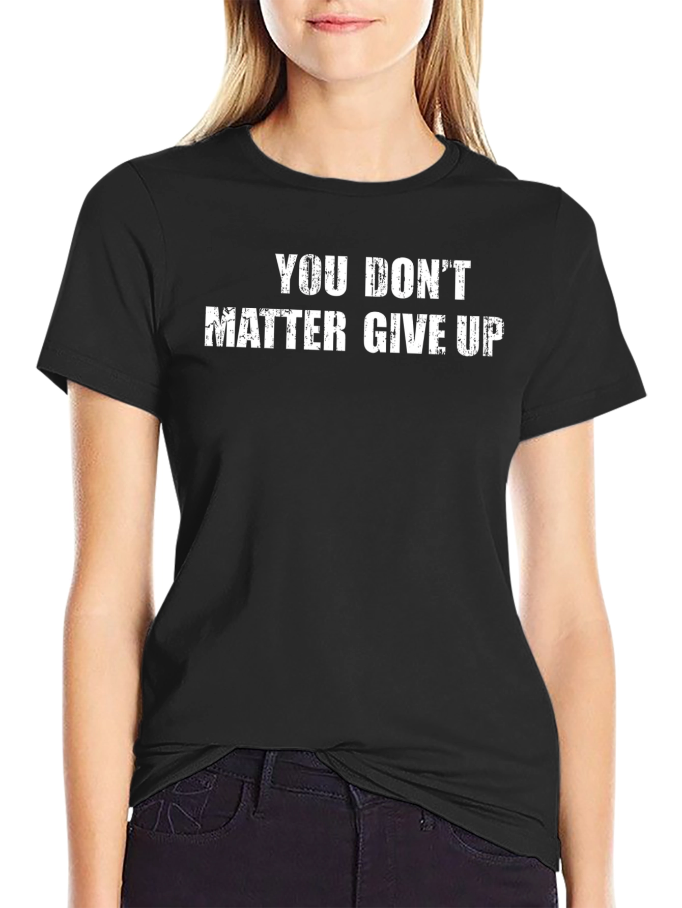 Sarcastic Graphic Tee - You Dont Matter Give Up