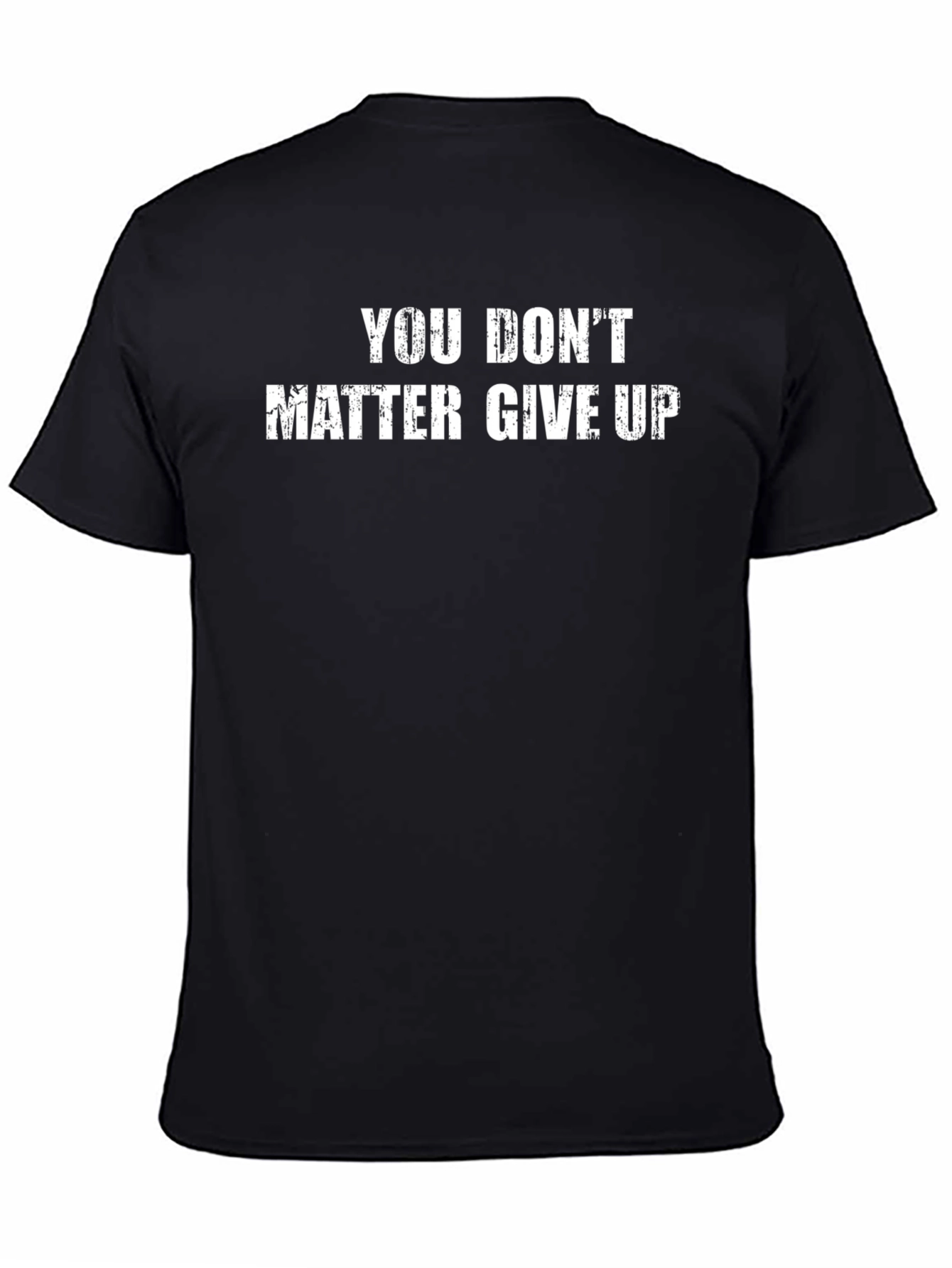 Sarcastic Graphic Tee - You Dont Matter Give Up