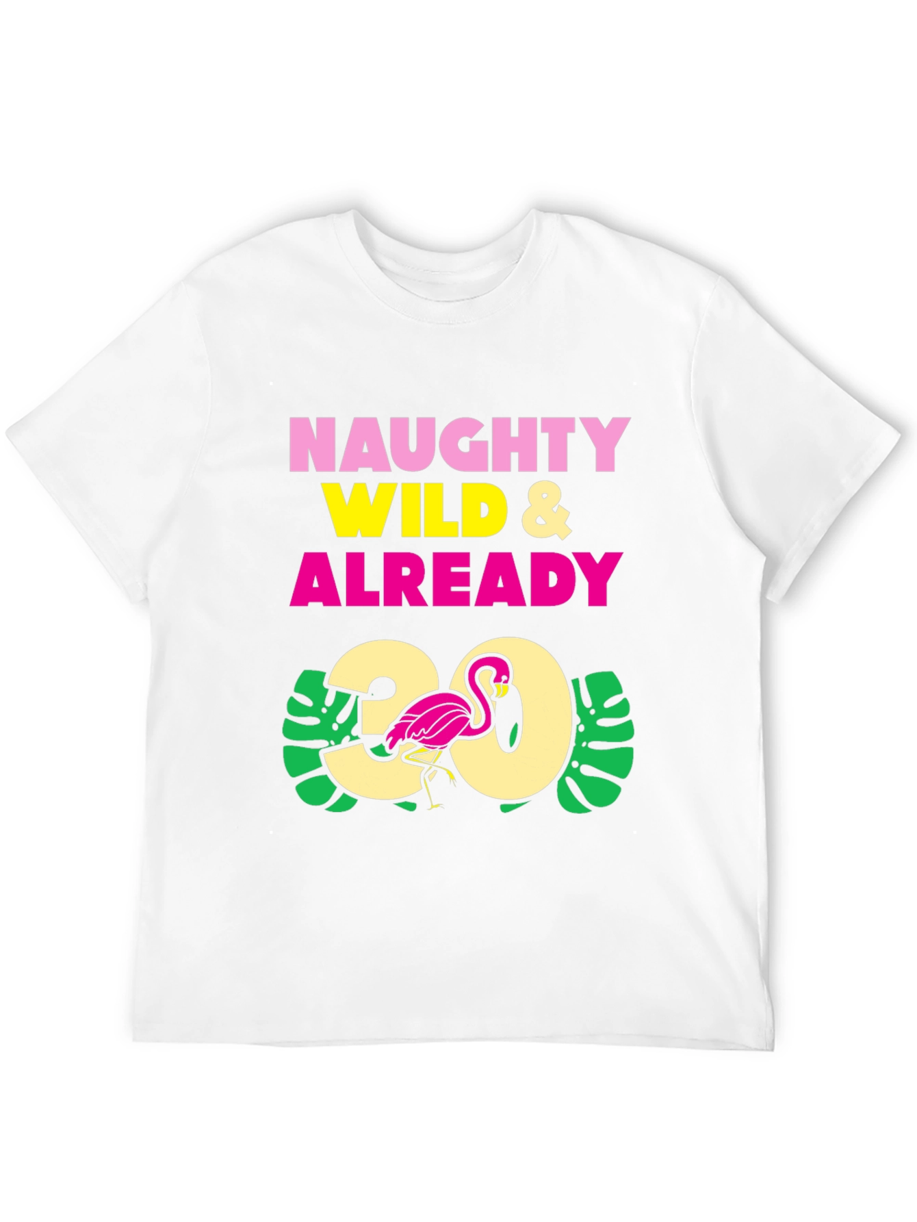 Naughty Wild & Already 30 Flamingo Graphic T-Shirt