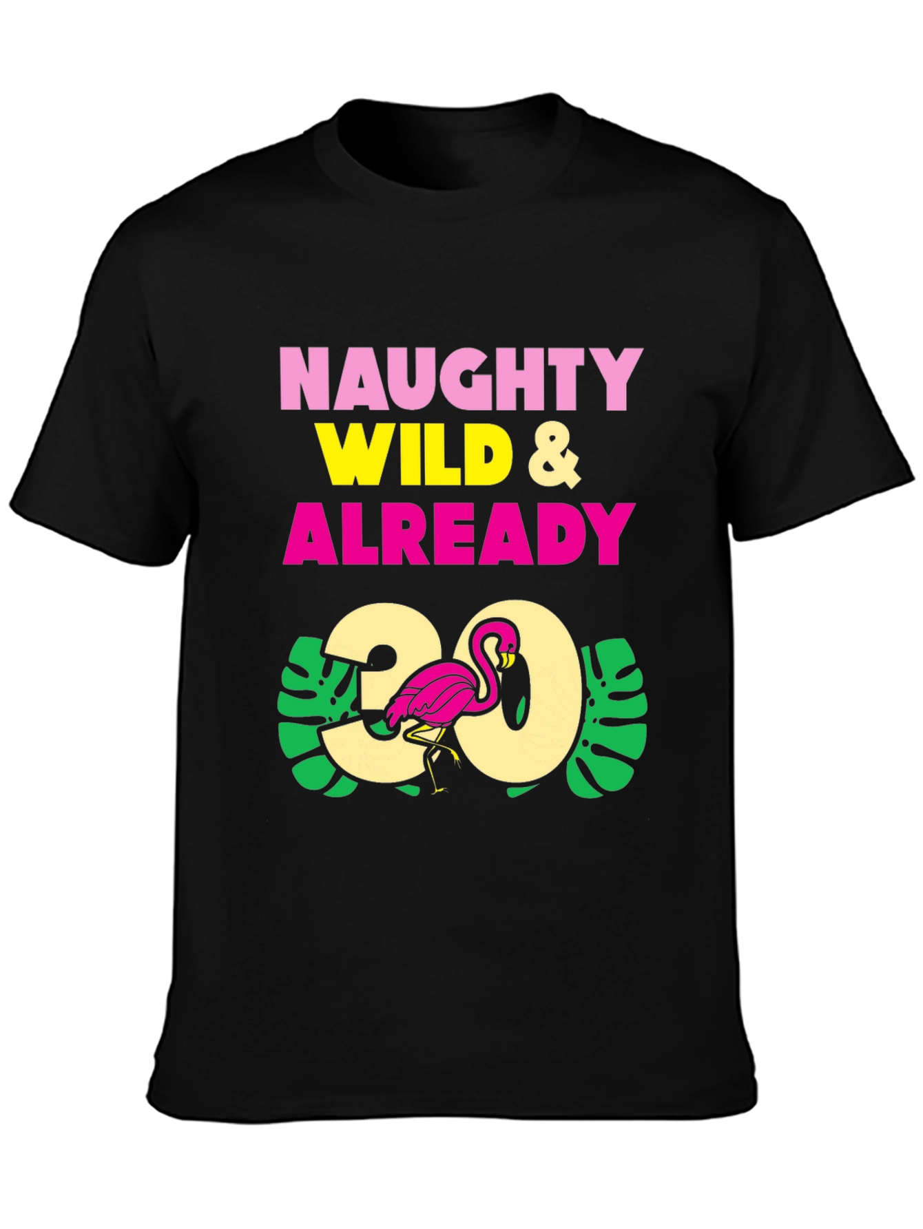 Naughty Wild & Already 30 Flamingo Graphic T-Shirt