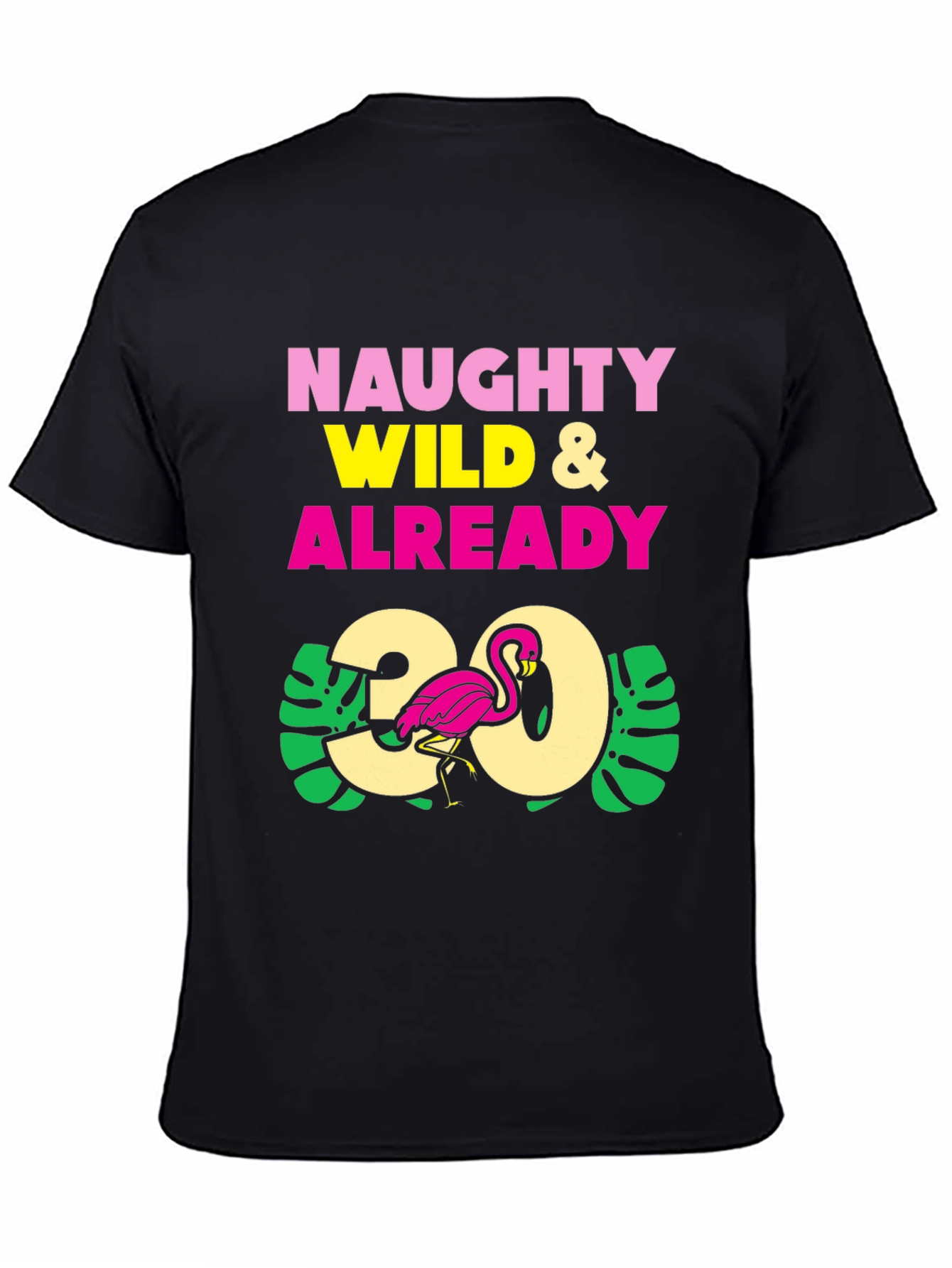 Naughty Wild & Already 30 Flamingo Graphic T-Shirt