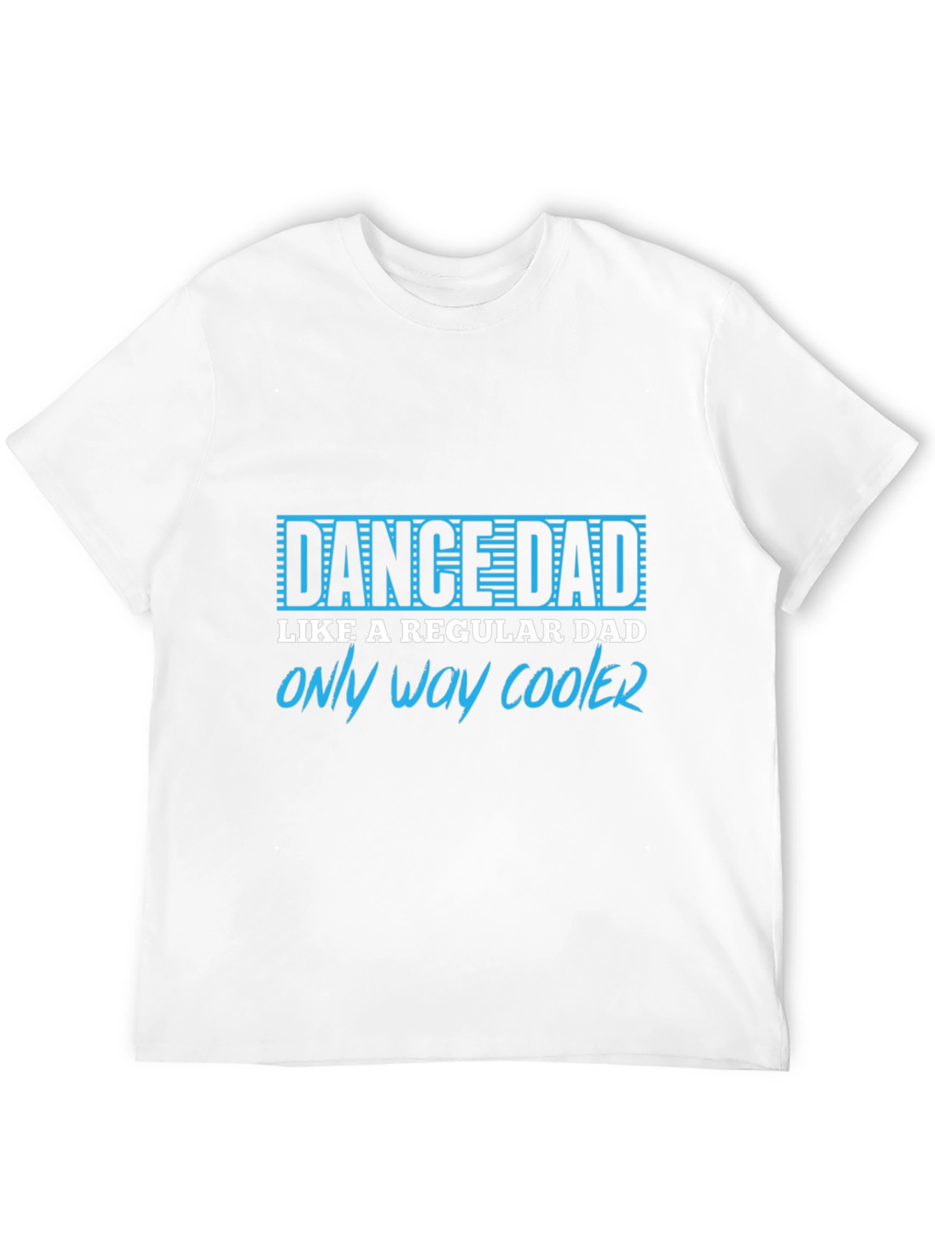 Dance Dad T-Shirt - Only Way Cooler Tee