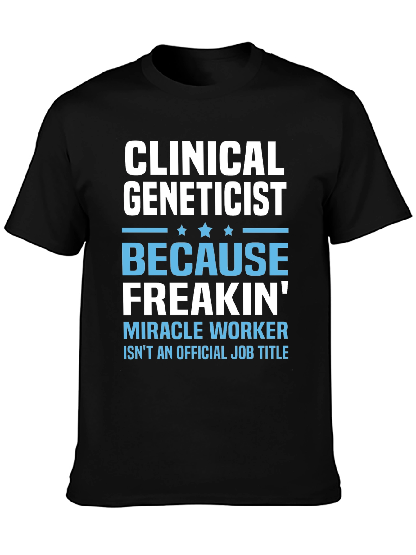 Clinical Geneticist Miracle Worker Funny T-Shirt