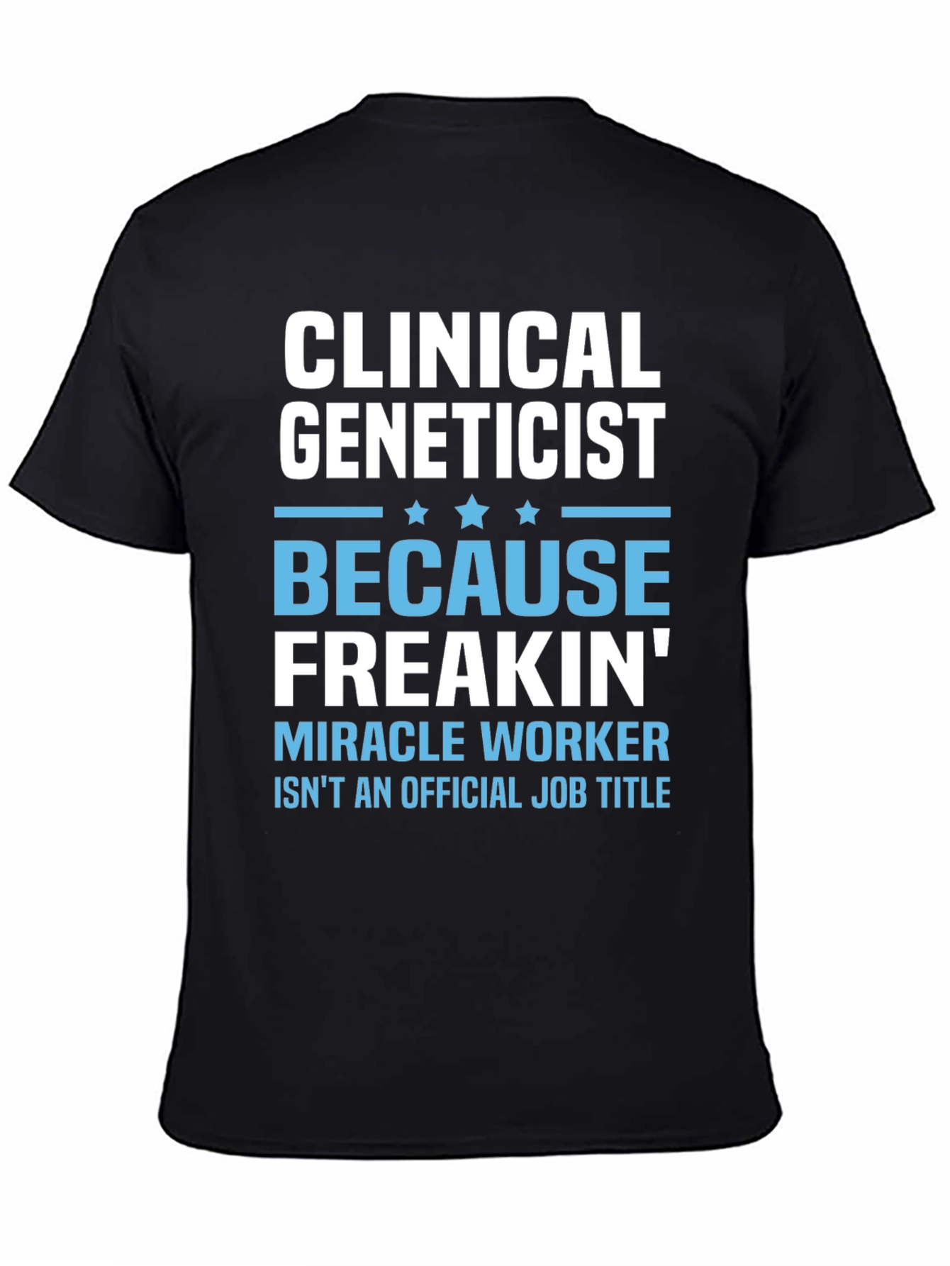 Clinical Geneticist Miracle Worker Funny T-Shirt