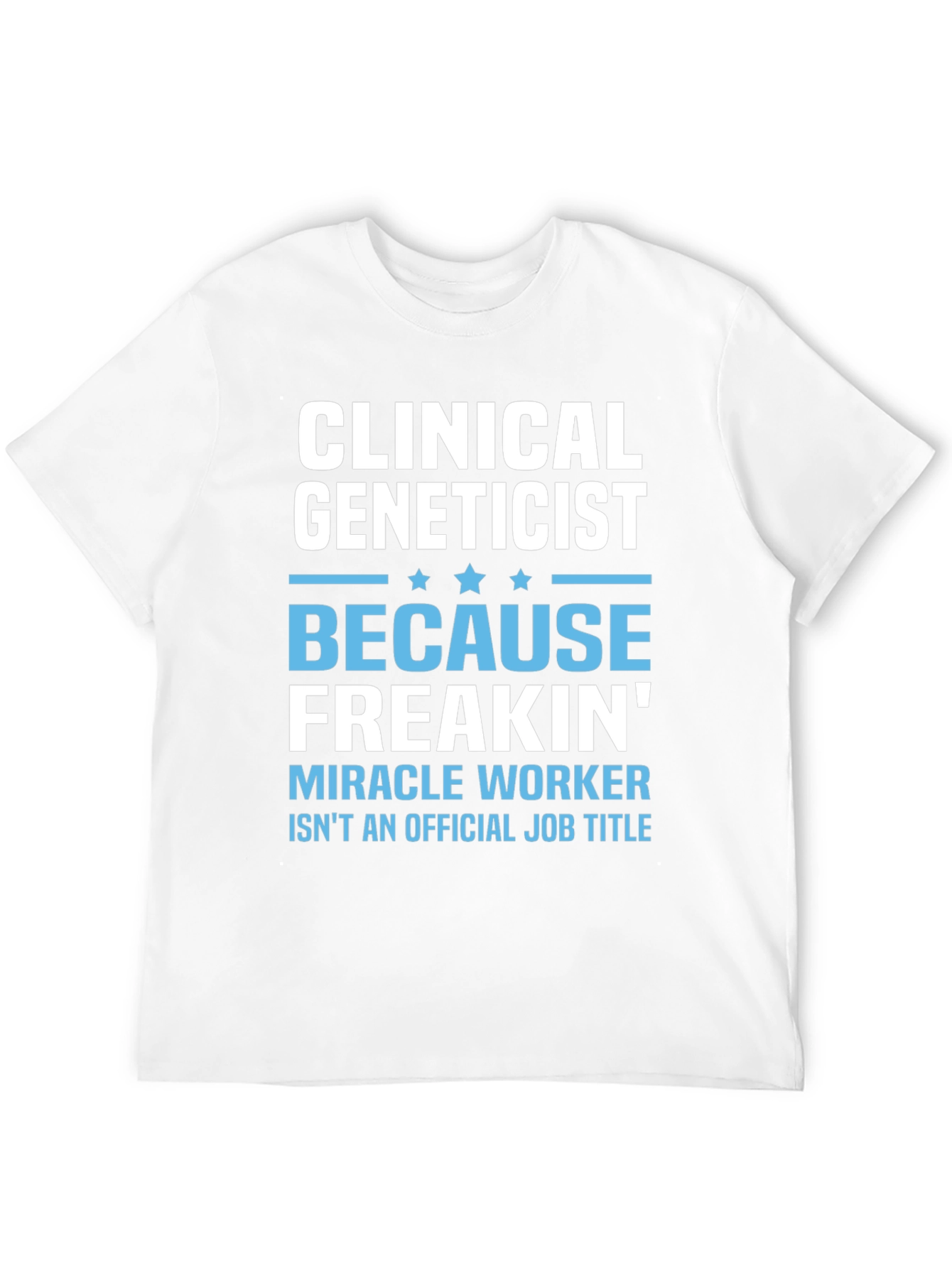 Clinical Geneticist Miracle Worker Funny T-Shirt