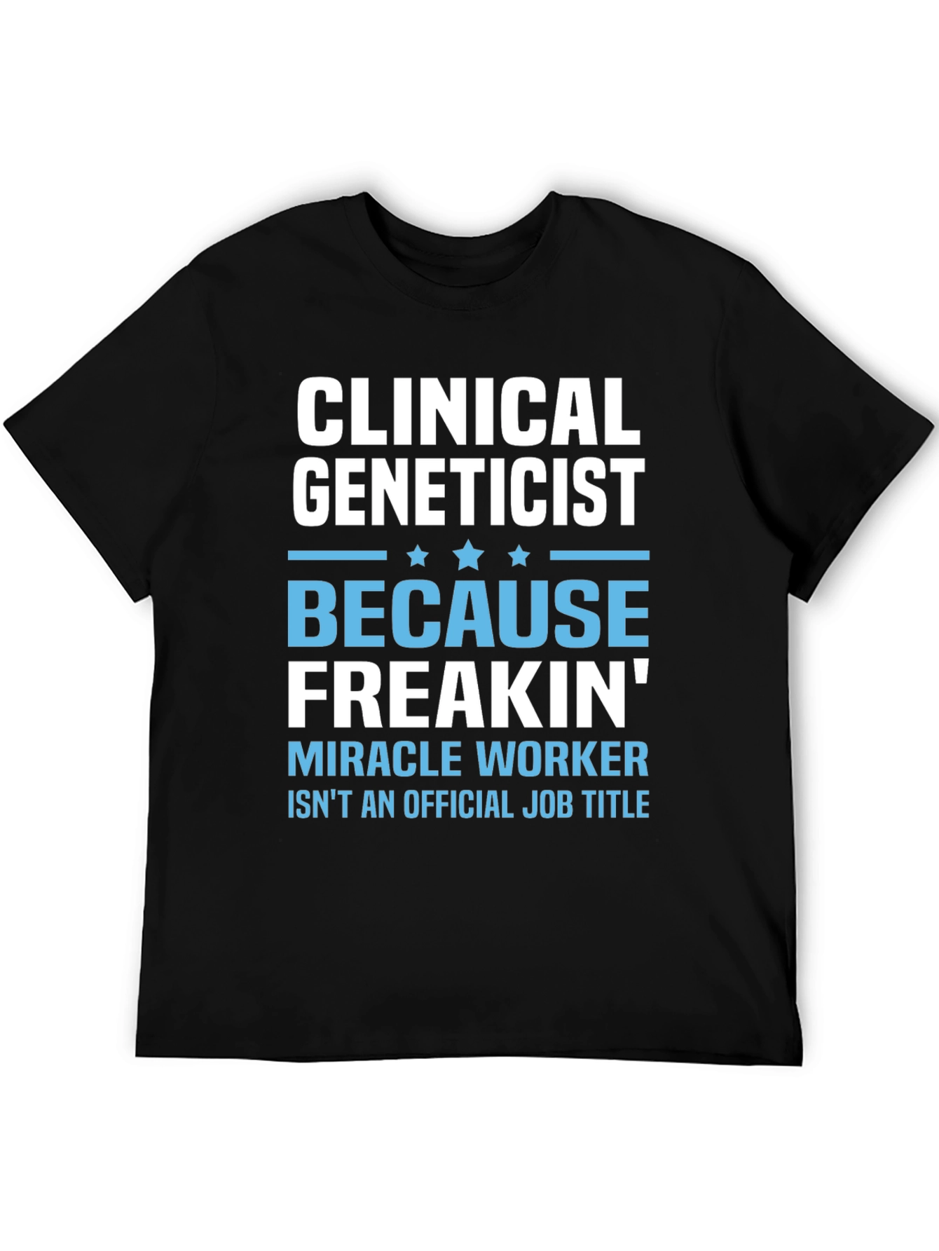 Clinical Geneticist Miracle Worker Funny T-Shirt
