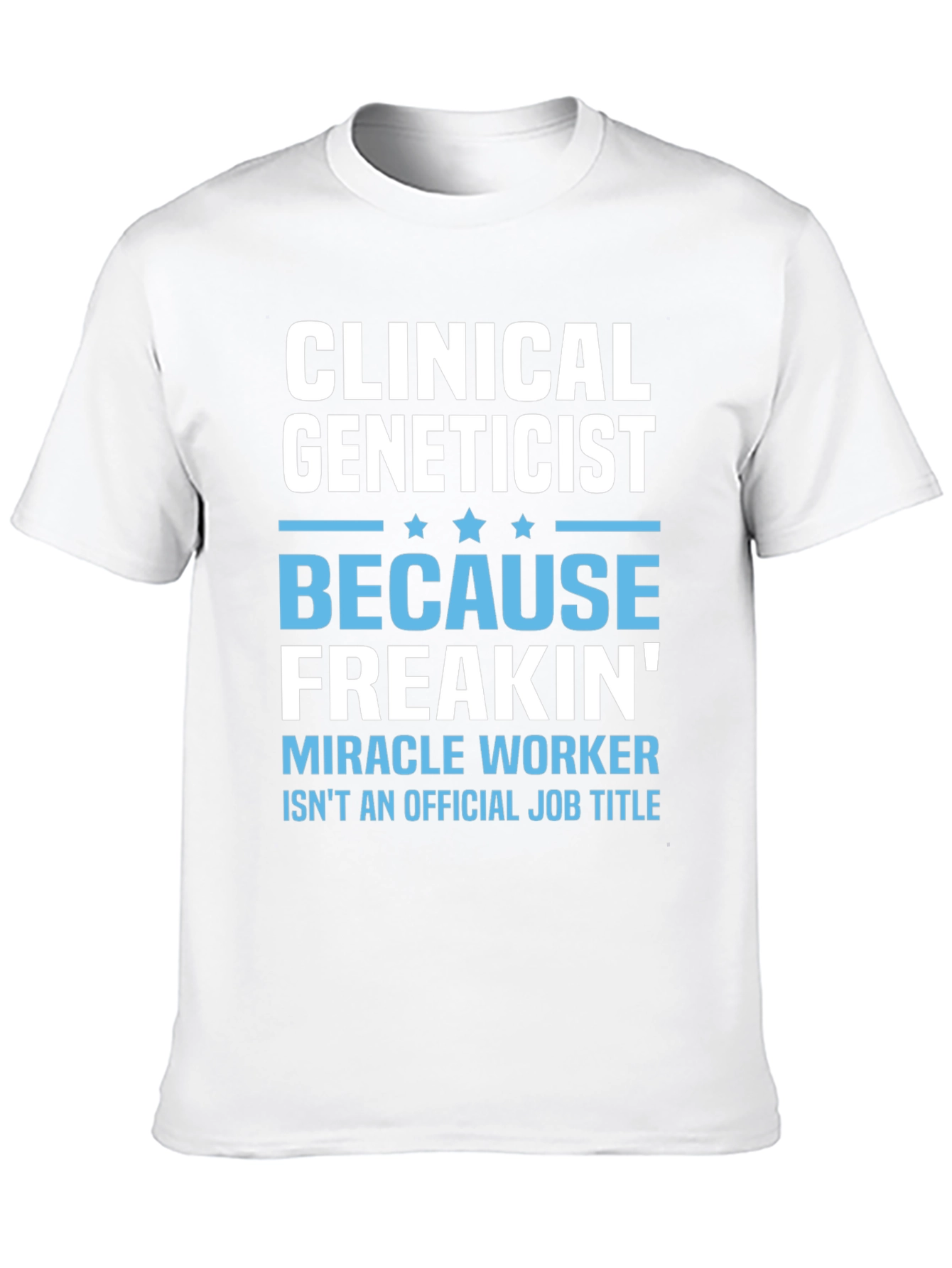 Clinical Geneticist Miracle Worker Funny T-Shirt