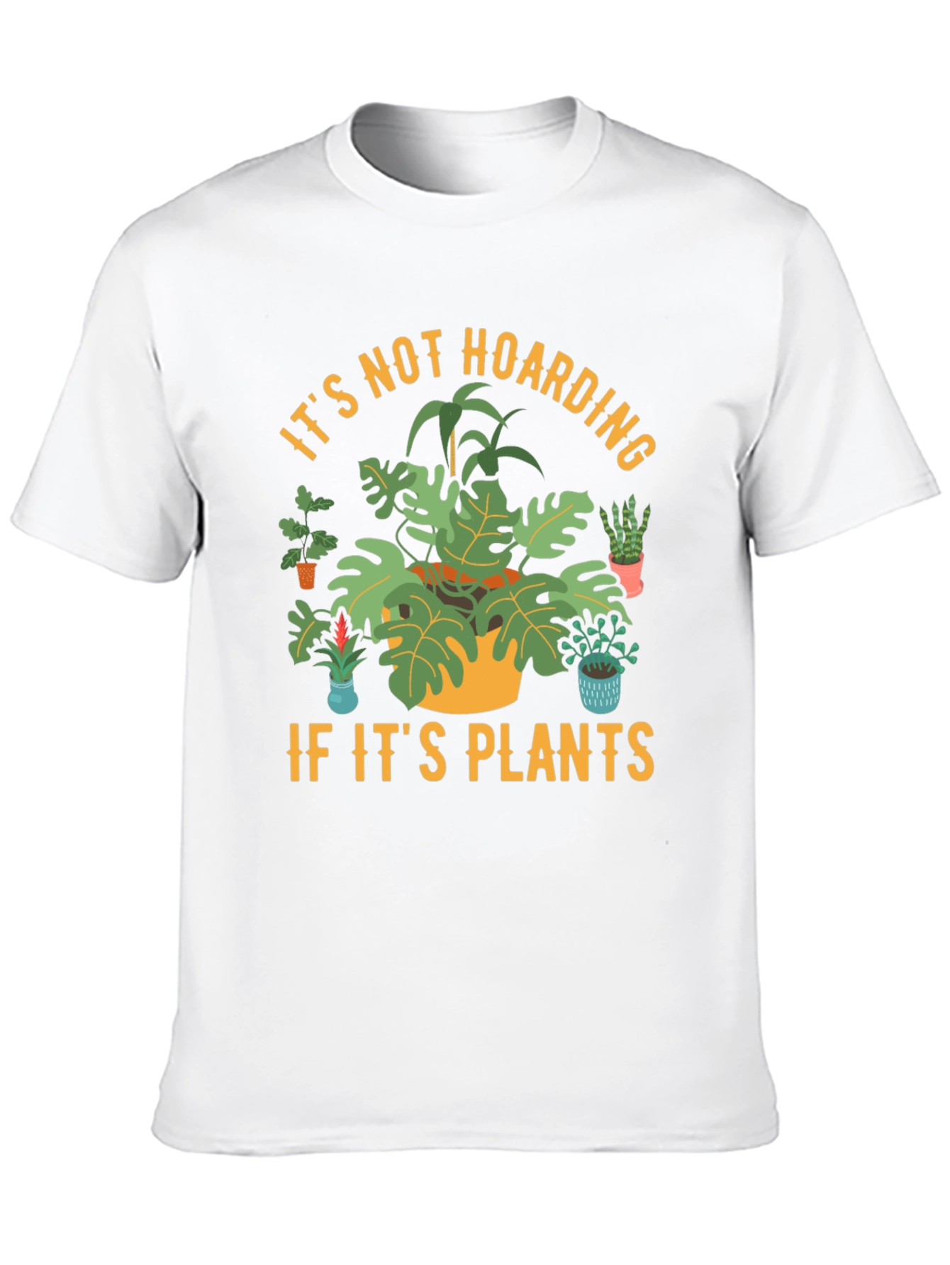 Plant Lover T-Shirt: Its Not Hoarding If Its Plants!