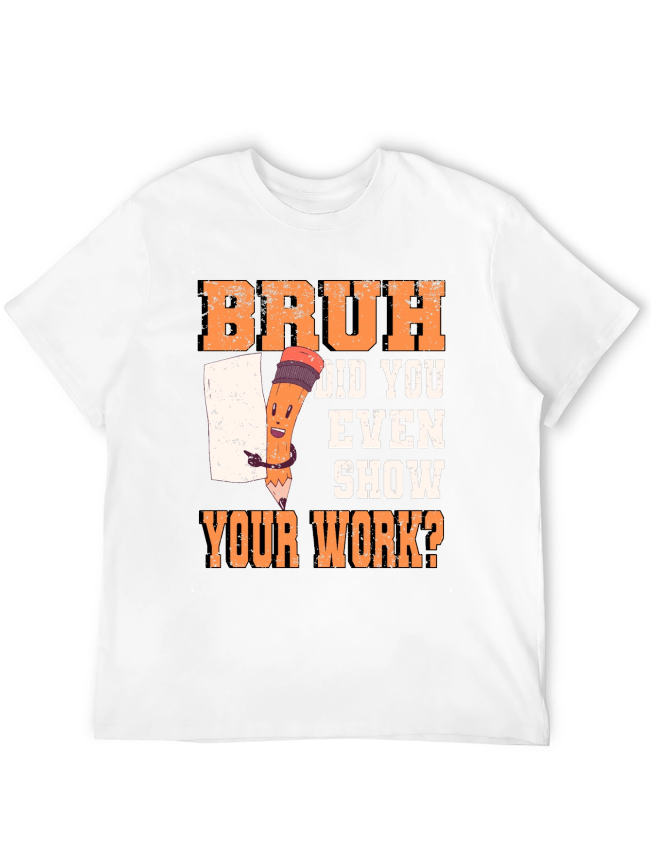 Bruh Did You Even Show Your Work? T-Shirt