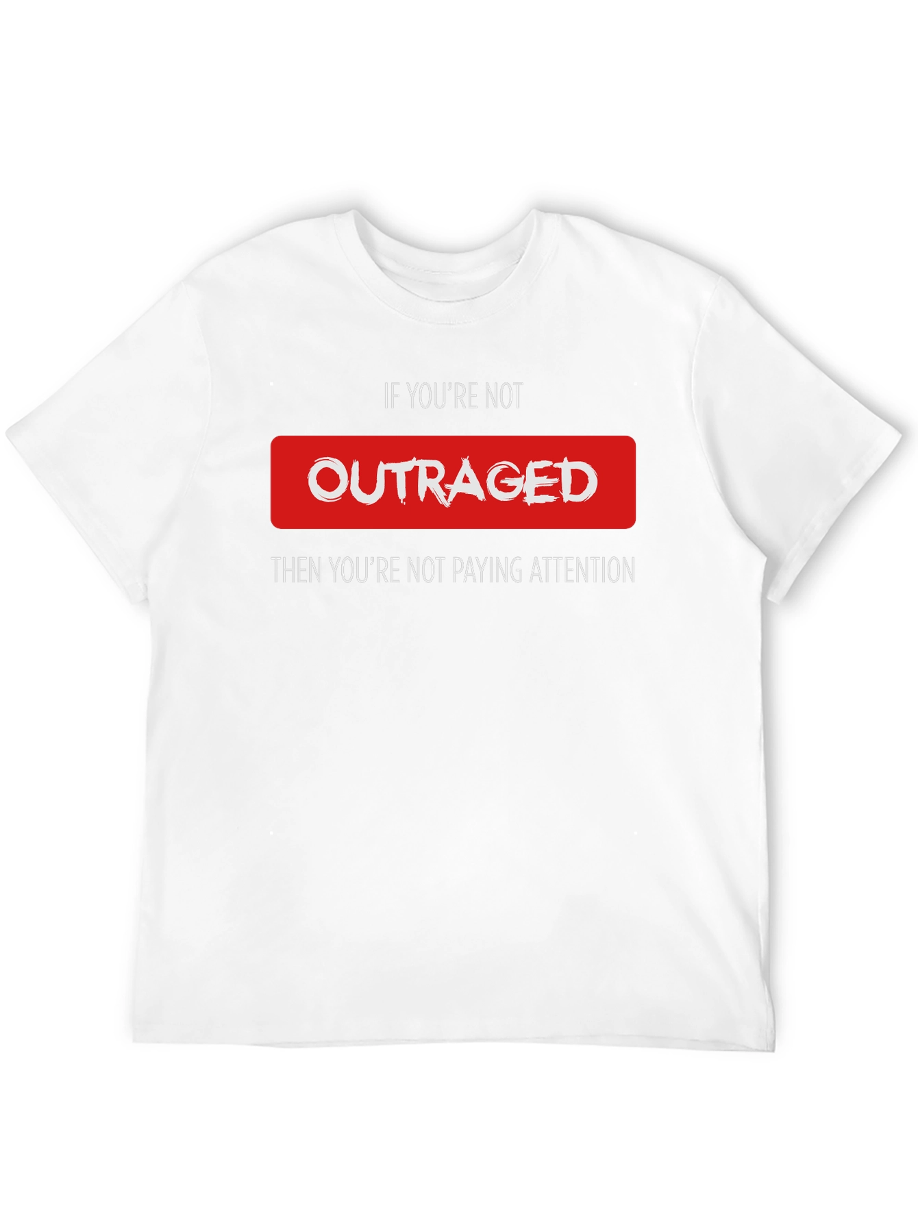 Outraged Awareness Tee - Pay Attention T-Shirt