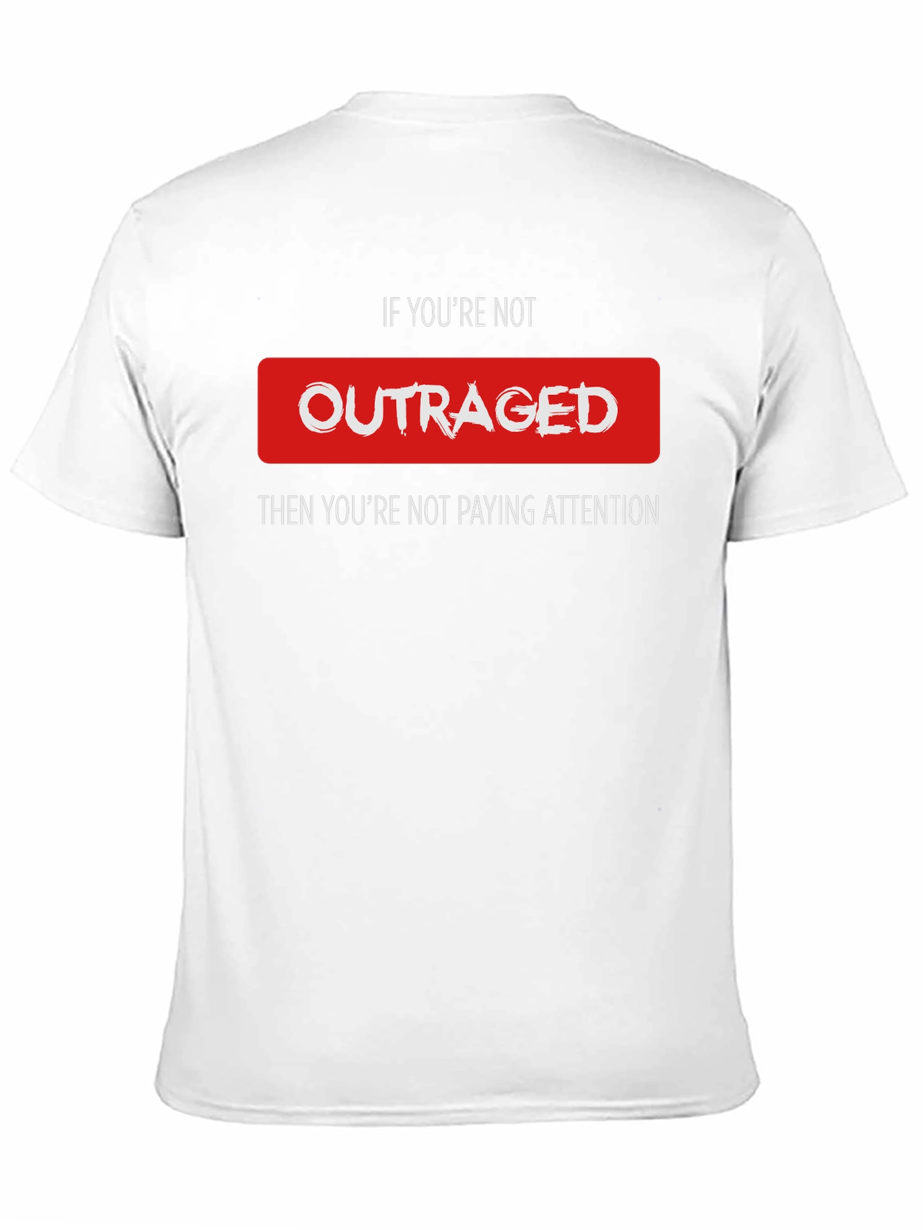 Outraged Awareness Tee - Pay Attention T-Shirt