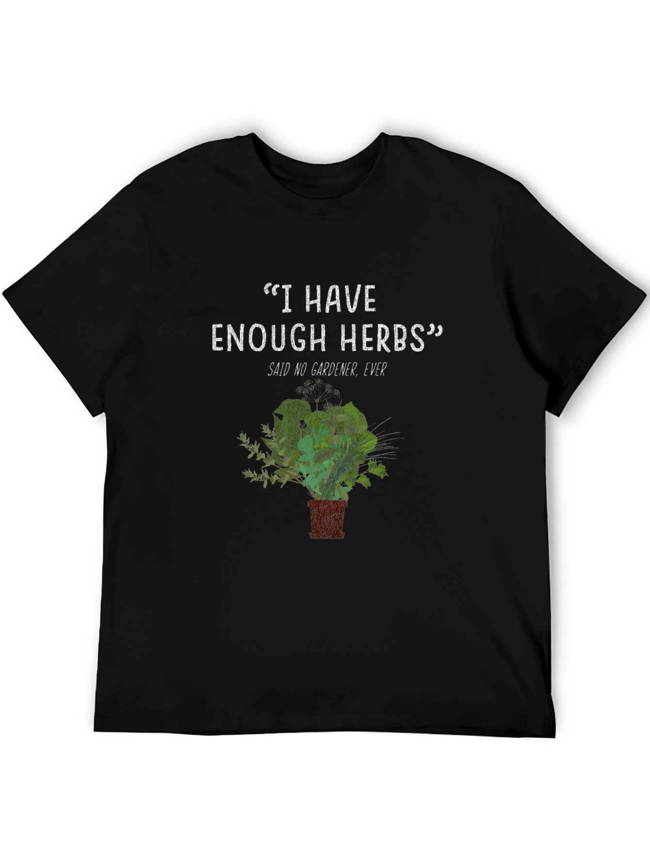 Gardeners Herb T-Shirt - Never Enough Herbs Funny Tee