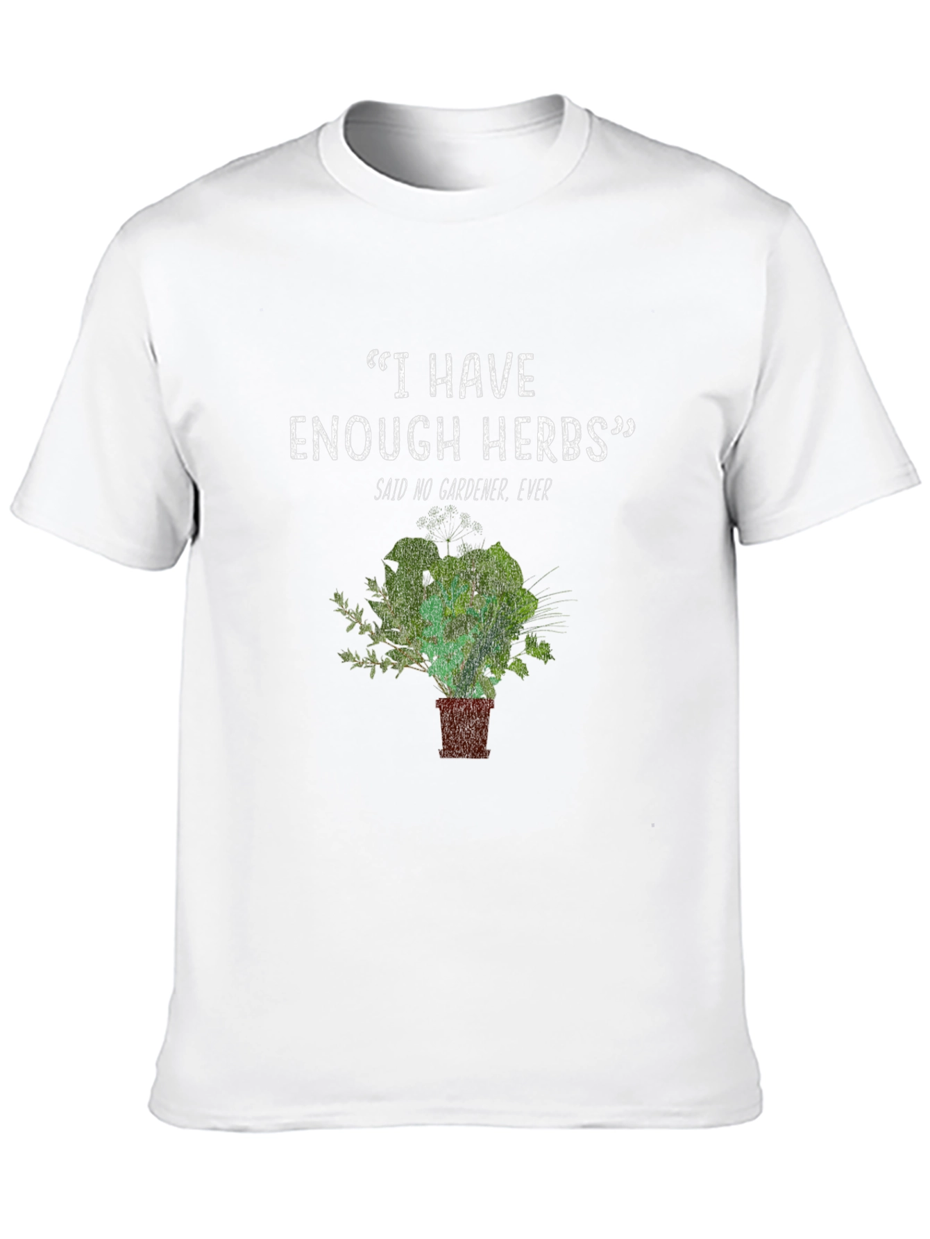 Gardeners Herb T-Shirt - Never Enough Herbs Funny Tee