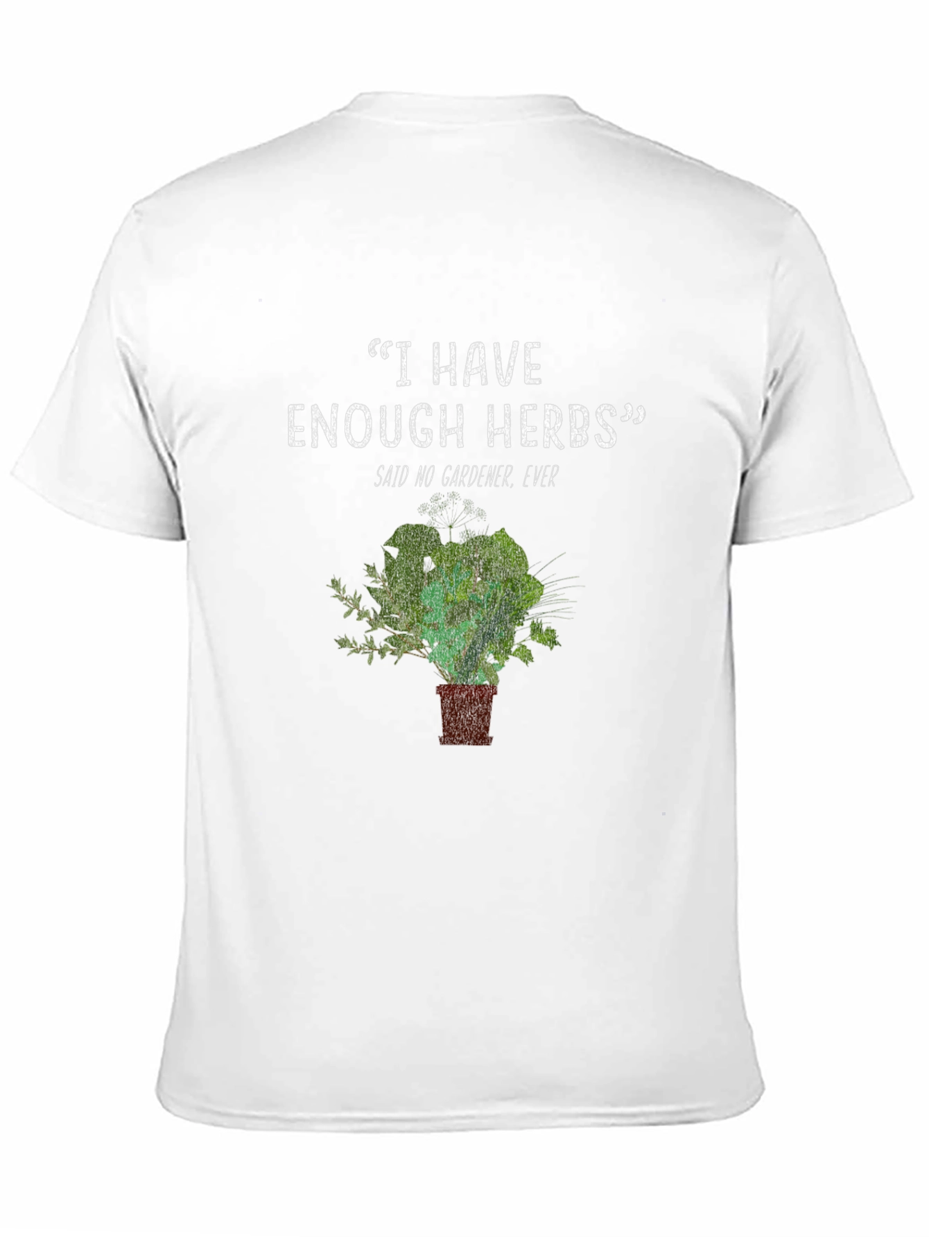 Gardeners Herb T-Shirt - Never Enough Herbs Funny Tee
