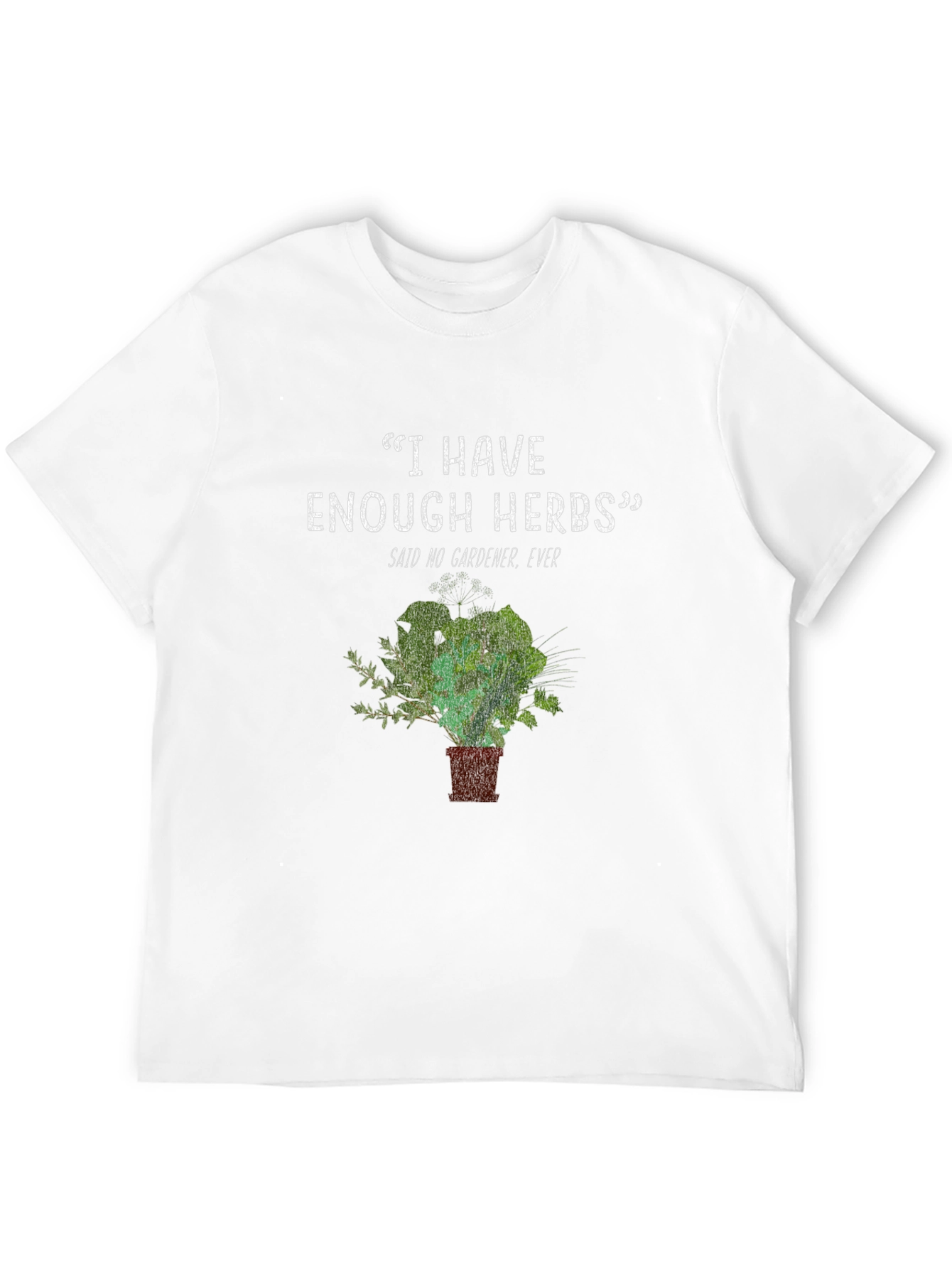 Gardeners Herb T-Shirt - Never Enough Herbs Funny Tee
